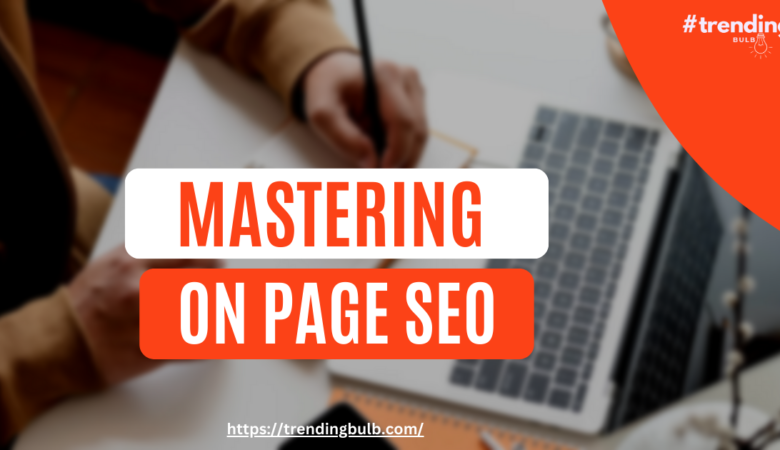 Mastering On-Page SEO: Essential Techniques for Higher Rankings