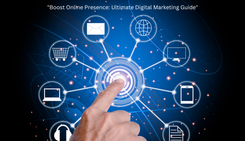 Boost Online Presence: Ultimate Digital Marketing Guide