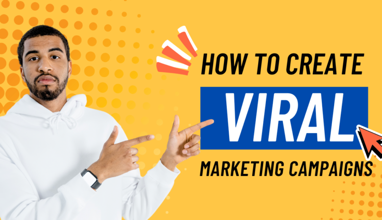 How to Create Viral Marketing Campaigns