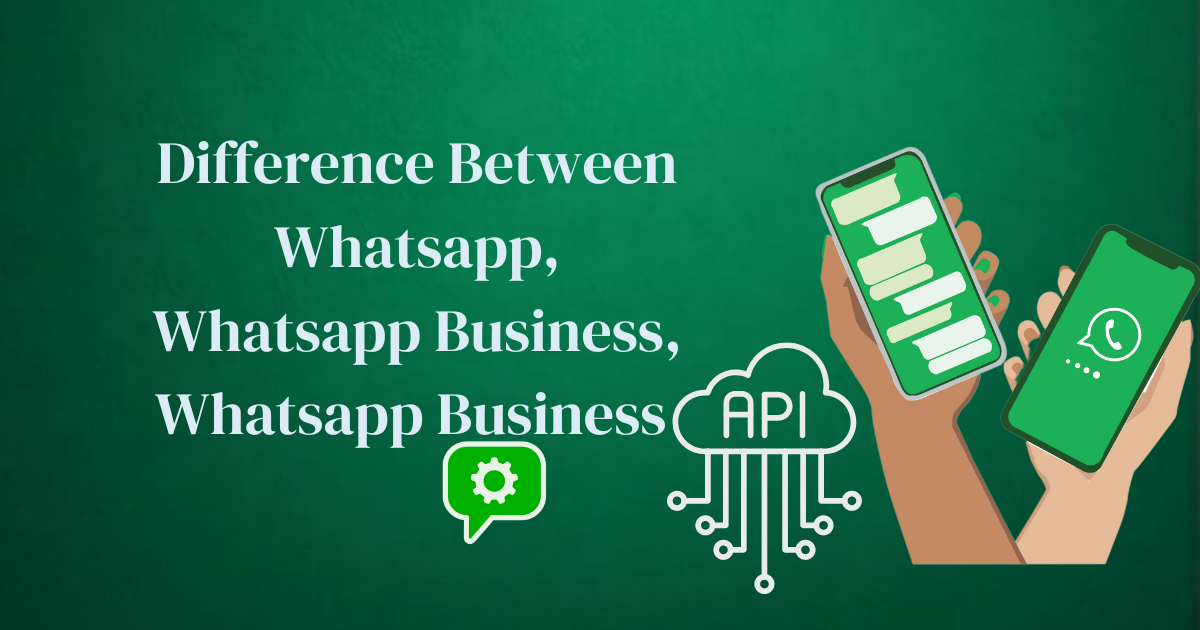 difference between WhatsApp, WhatsApp Business, and WhatsApp Business API