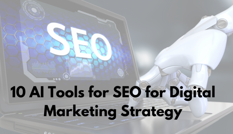 Top 10 AI Tools for SEO to Elevate Your Digital Marketing Strategy