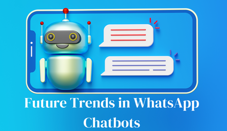 Future Trends in WhatsApp Chatbots: What to Expect in 2024 and Beyond