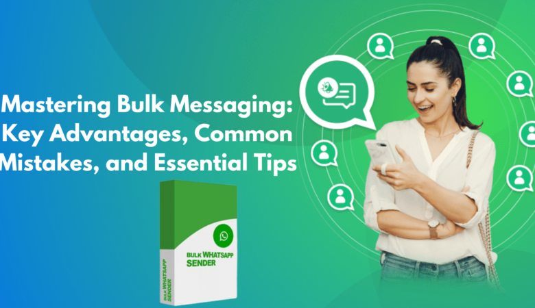 Mastering Bulk Messaging: Advantages, Mistakes to Avoid, and Best Practices