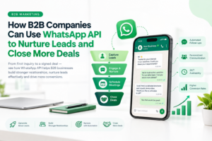 WhatsApp API for B2B lead nurturing and sales conversion.